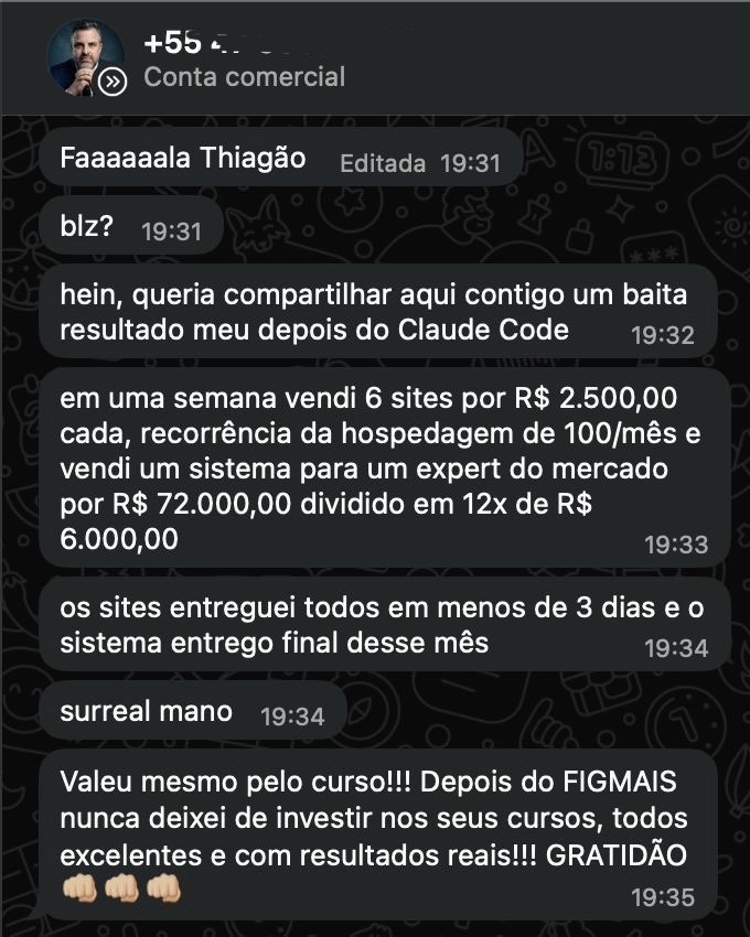 Print do WhatsApp: Felipe conta que, depois do Claude Code, vendeu 6 sites por R$ 2.500 cada com recorrência de R$ 100/mês e um sistema por R$ 72.000 em 12x de R$ 6.000